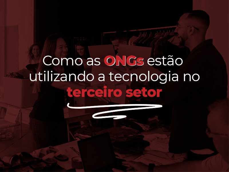 Como as ONGs estão utilizando a tecnologia no terceiro setor