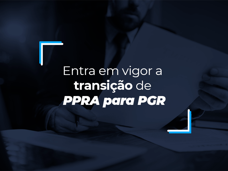 Entra em vigor a transição de PPRA para PGR