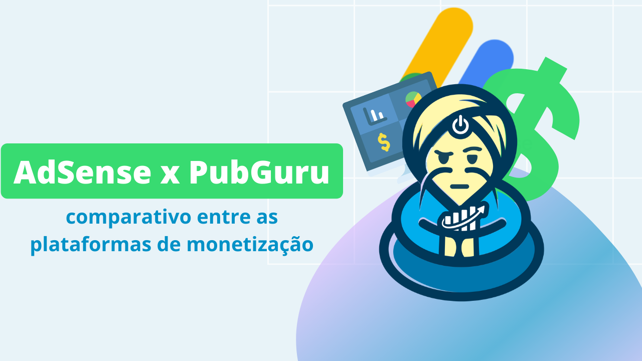 AdSense x PubGuru: um comparativo entre plataformas de monetização