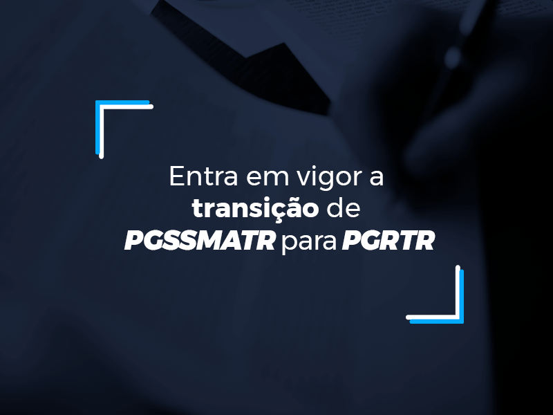 Entra em vigor a transição do PGSSMATR para o PGRTR