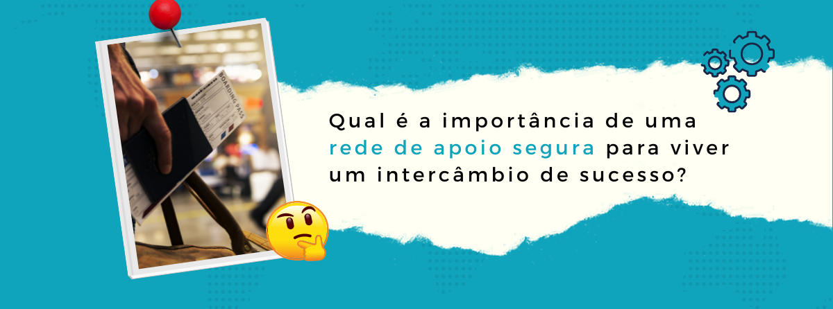 Qual é a relação entre uma rede de apoio segura e um intercâmbio de sucesso?