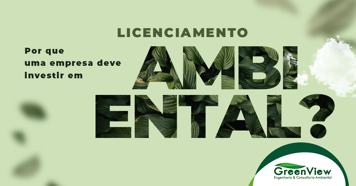 Por que uma empresa deve investir em licenciamento ambiental?