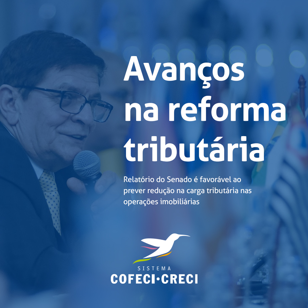 Reforma tributária: Relatório do Senado é favorável ao prever redução na carga tributária nas operações imobiliárias