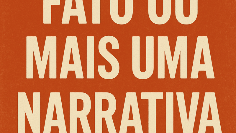 Vivemos um tempo em que as narrativas parecem ter mais peso do que os próprios fatos