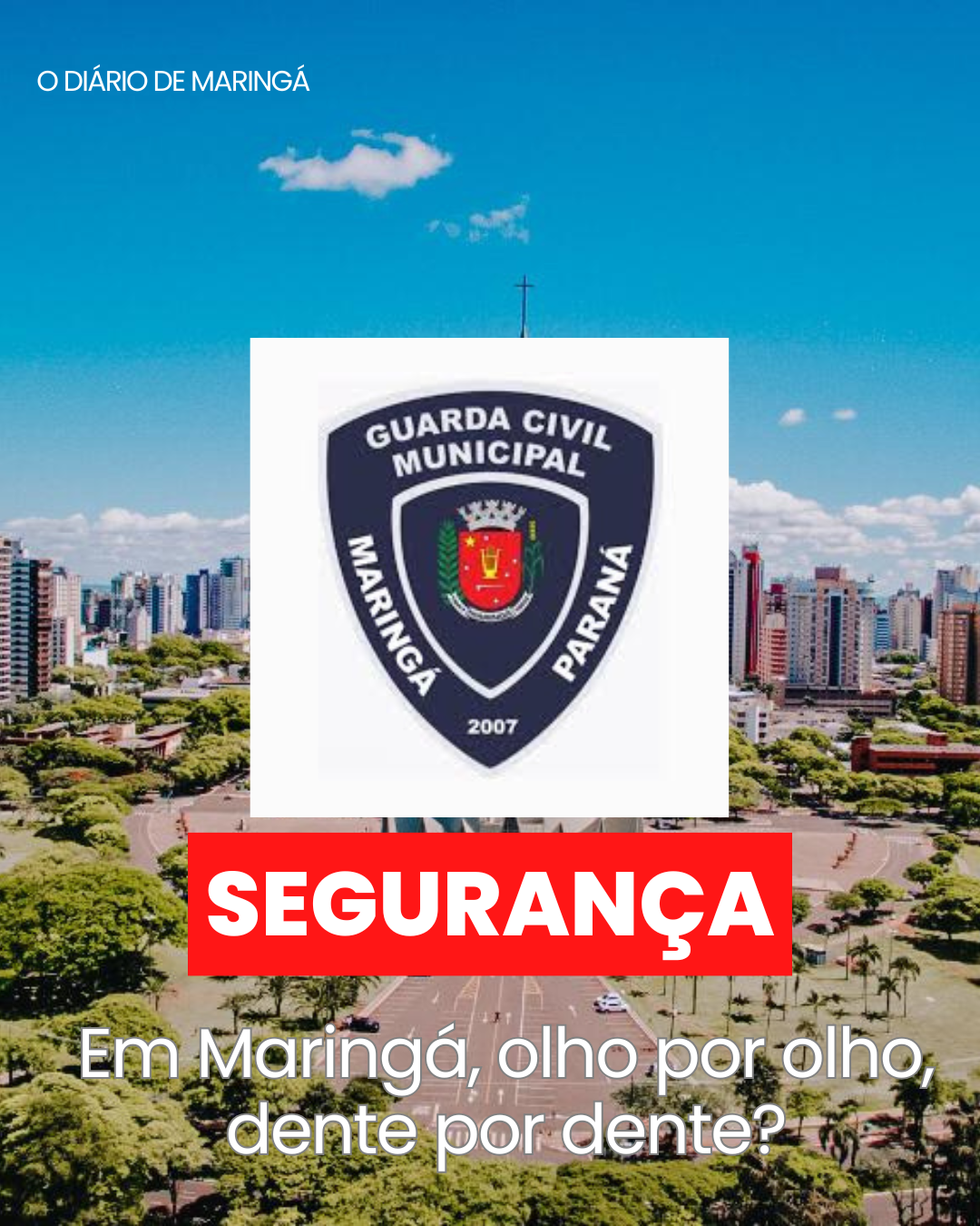 Fahur esquece a Constituição e trata Guarda Municipal de Maringá como milícia urbana?