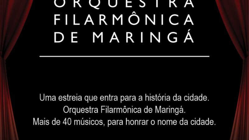 MARINGÁ GANHA SUA PRIMEIRA ORQUESTRA FILARMÔNICA:MARCO HISTÓRICO PARA A CULTURA DA CIDADE