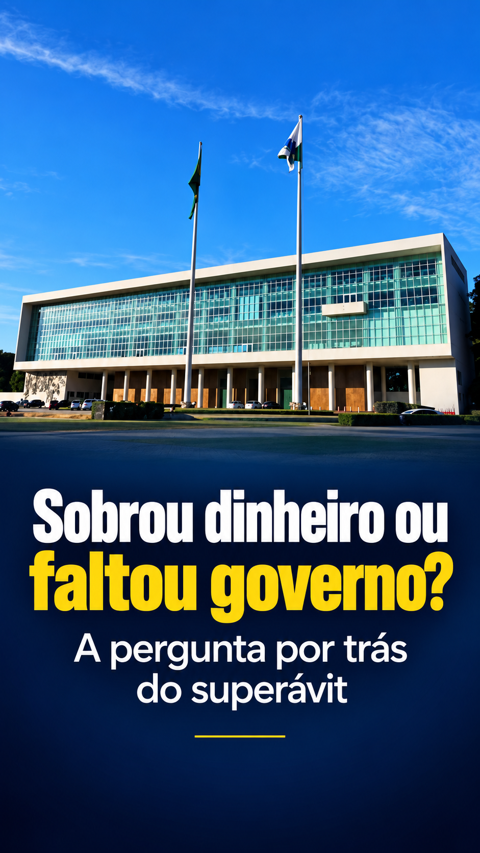 Sobrou dinheiro ou faltou governo? A pergunta por trás do superávit